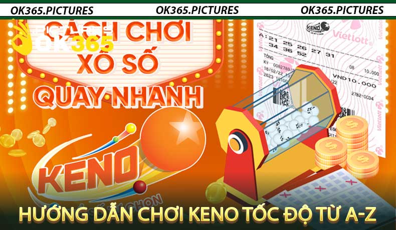 Hướng Dẫn Chơi Keno Tốc Độ Từ A-Z