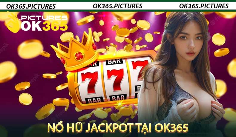 Nổ hũ Jackpot tại OK365